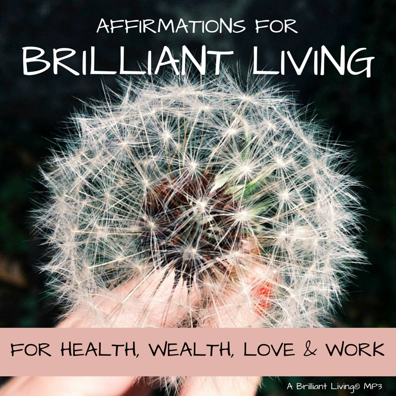 Affirmations for Brilliant Living: for health, wealth, love and work